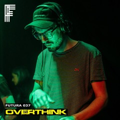 FUTURA 037: Overthink
