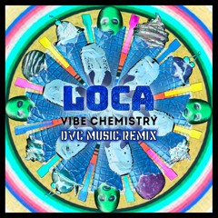 Vibe Chemistry - Loca (Dvcmusic Remix)