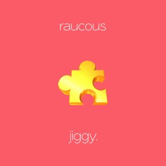 Raucous - Jiggy (dumb collective)