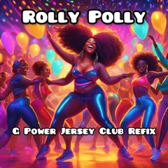 ROLLY POLLY G POWER JERSEY CLUB EDIT