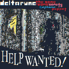 HELP WANTED! [Deltarune: The Same Same Samety & Othame Puppet]