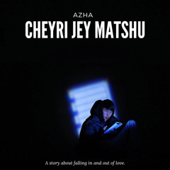 Cheyri Jey Matshu-AZHA