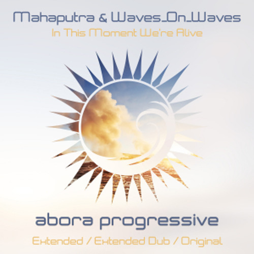 Mahaputra & Waves_On_Waves - In This Moment We're Alive (Original Mix)