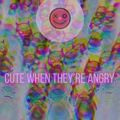 Cute When They're Angry