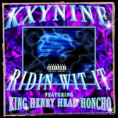 RIDIN WIT IT w/@KING HENRY HEAD HONCHO  (Prod.KXYNINE9)