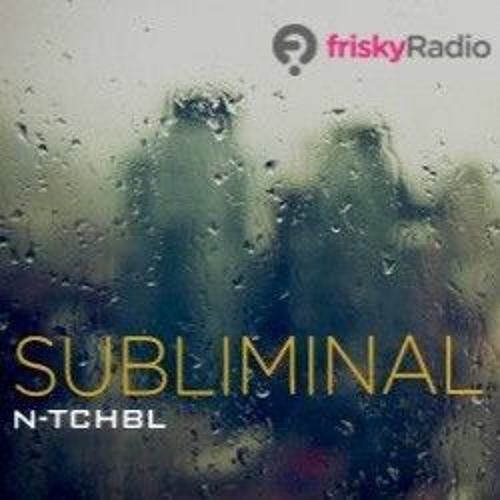 Stream FRISKY | SUBLIMINAL - January 2023. - N-tchbl.mp3 by N-TCHBL |  Listen online for free on SoundCloud