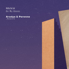 RÜFÜS DU SOL - On My Knees (Aradya & Perenne Rework )