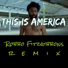 THIS IS AMERICA - Robbo Fitzgibbons Remix