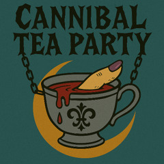 Cannibal Tea Party!