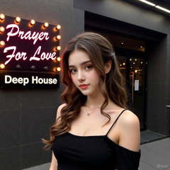 Prayer For Love - Deep House Session