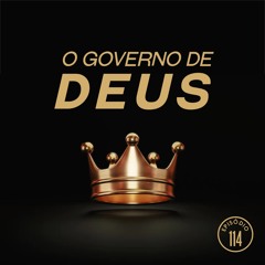 #114 - O governo de Deus