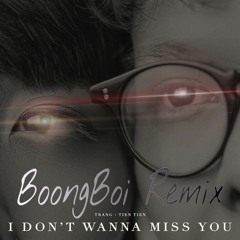 I Don't Wanna Miss You - Trang ft TienTien (BoongBoi Remix)
