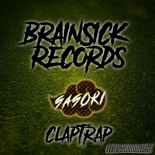 SASORI - CLAPTRAP [BRAINSICK RECORDS PREMIERE] FREE DL