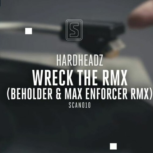 Hardheadz - Wreck The RMX (Beholder & Max Enforcer RMX)