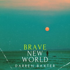 Darren Baxter Brave New World