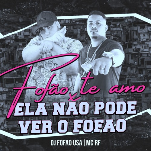 FOFÃO TE AMO x ELA NÃO PODE VER O FOFAO - DJ FOFAO USA & MC RF