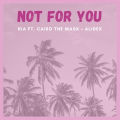 KIA- NOT FOR YOU (feat Cairo the mask & Ali Dex)