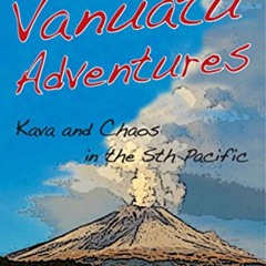 GET PDF 🎯 Vanuatu Adventures: Kava and Chaos in the Sth Pacific by  Jocelyn Harewood