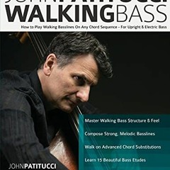 [VIEW] [KINDLE PDF EBOOK EPUB] John Patitucci Walking Bass: How to Play Walking Basslines On Any Cho