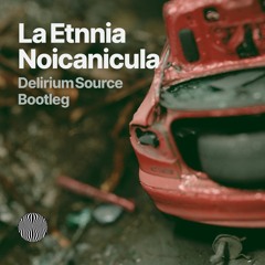 Noicanicula (Delirium Source Bootleg)