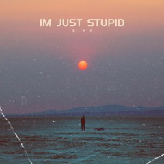 Sixx - Im Just Stupid