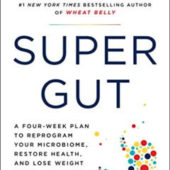 Access KINDLE 📦 Super Gut: A Four-Week Plan to Reprogram Your Microbiome, Restore He