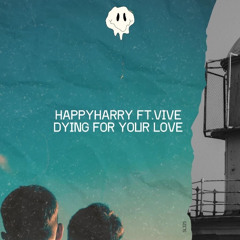 happyharry ft. Vive - Dying For Your Love  (Switch Records)