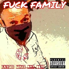 Kaygee Make Dat Dope - Fuck Family.mp3