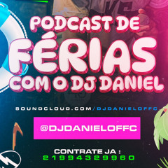 PODCAST DE FÉRIAS COM O DJ DANIEL 2025 - SÓ OS CORO TA BOM BB ?