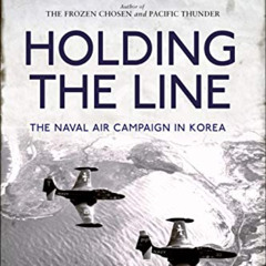 download PDF 🧡 Holding the Line: The Naval Air Campaign In Korea by  Thomas McKelvey