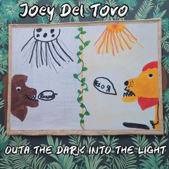 Joey Del Toro - OUTA THE DARK INTO THE LIGHT