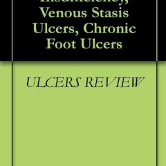 [FREE] EBOOK ✓ Chronic Venous Insufficiency, Venous Stasis Ulcers, Chronic Foot Ulcer