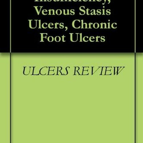 [Free] EBOOK 📍 Chronic Venous Insufficiency, Venous Stasis Ulcers, Chronic Foot Ulce