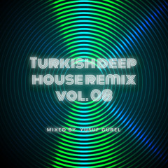 Turkish Deep House Remix  (Vol. 08)