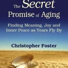 VIEW EBOOK 📝 The Secret Promise of Aging: Finding Meaning, Joy and Inner Peace as Ye