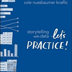 [Read] EBOOK EPUB KINDLE PDF Storytelling with Data: Let's Practice! by  Cole Nussbaumer Knaflic �