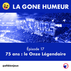 La Gone Humeur - Épisode 17 - 75 ans : le Onze Légendaire