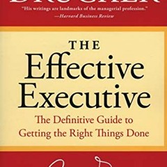 [Access] PDF 📂 The Effective Executive: The Definitive Guide to Getting the Right Th