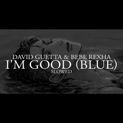 David Guetta & Bebe Rexha - I'm Good Blue   Slowed