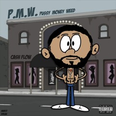 CASHFLOW23 - P M W ( Pussy, Money, Weed )