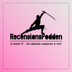 Avsnitt 67 - De sämsta ninjorna & tro?