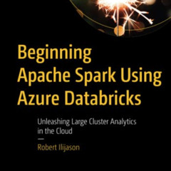 free KINDLE 📨 Beginning Apache Spark Using Azure Databricks: Unleashing Large Cluste