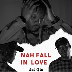 Nah Fall In Love - Jai Qiu
