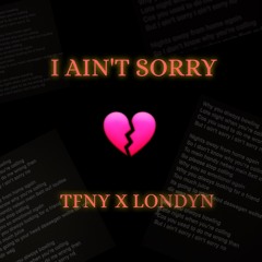 I Ain't Sorry Ft. Londyn