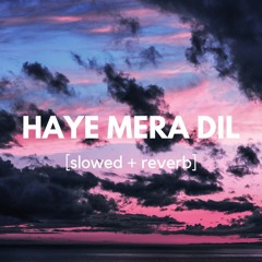 Haye Mera Dil Slowed