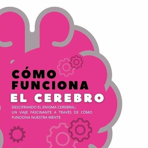 Free read✔ C?mo funciona el cerebro: 'Descifrando el Enigma Cerebral: Un Viaje Fascinante a Trav