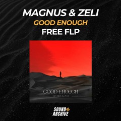 MAGNUS & ZELI - Good Enough (Remake) [FREE FLP]