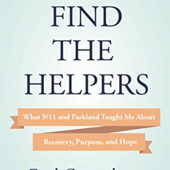 download PDF 📁 Find the Helpers: What 9/11 and Parkland Taught Me About Recovery, Pu