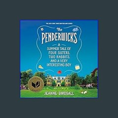 Read$$ ✨ The Penderwicks: A Summer Tale of Four Sisters, Two Rabbits, and a Very Interesting Boy P