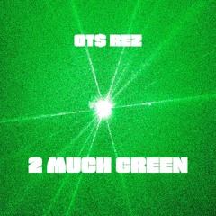 2 MUCH GREEN